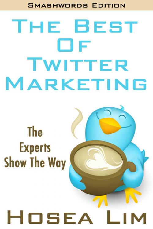 Cover of the book The Best Of Twitter Marketing by Hosea Lim, Hosea Lim