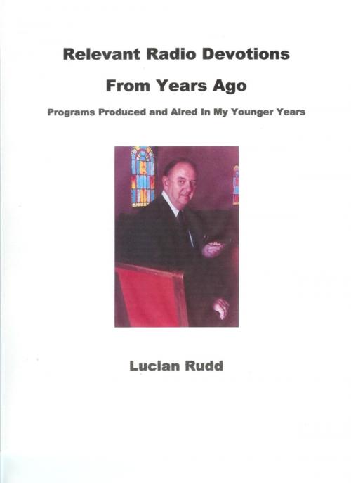 Cover of the book Relevant Radio Devotions From Years Ago by Lucian Rudd, Lucian Rudd
