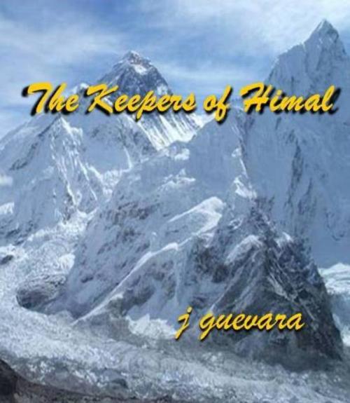 Cover of the book The Keepers of Himal by j guevara, j guevara