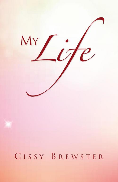 Cover of the book My Life by Cissy Brewster, Xlibris US