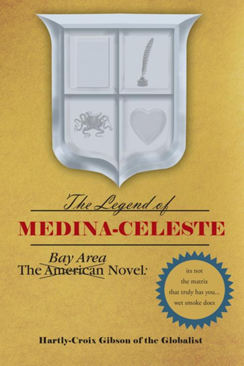 Cover of the book The Bay Area Novel: the Legend of Medina Celeste by Hartly Croix Gibson, Xlibris US