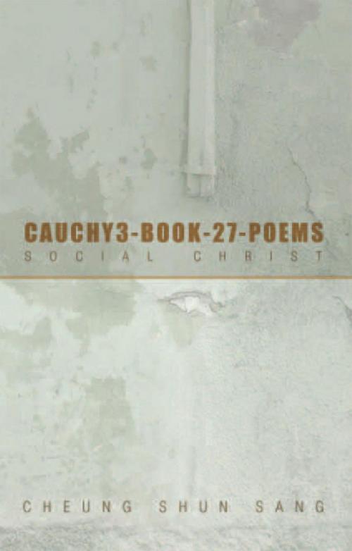 Cover of the book Cauchy3-Book-27-Poems by Cheung Shun Sang, Xlibris US