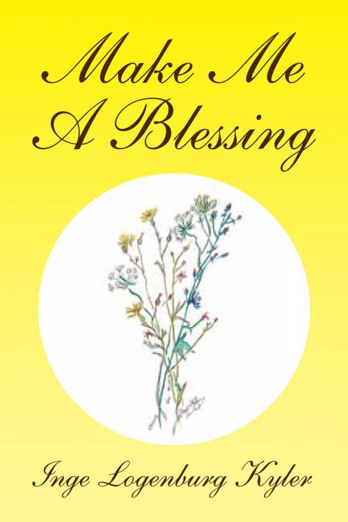 Cover of the book Make Me a Blessing by Inge Kyler, Xlibris US