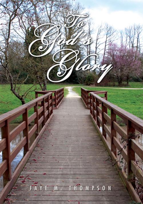 Cover of the book To God’S Glory by Faye M. Thompson, Xlibris US