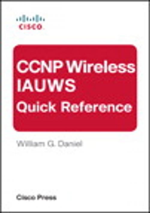 Cover of the book CCNP Wireless IAUWS Quick Reference by William G. Daniel, Pearson Education