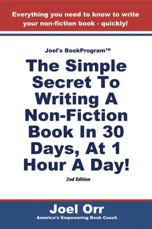 Cover of the book JOEL'S BOOK PROGRAM: The Simple Secret To Writing A Non-Fiction Book In 30 Days, At 1 Hour A Day! - SECOND EDITION by Joel Orr, BookLocker.com, Inc.