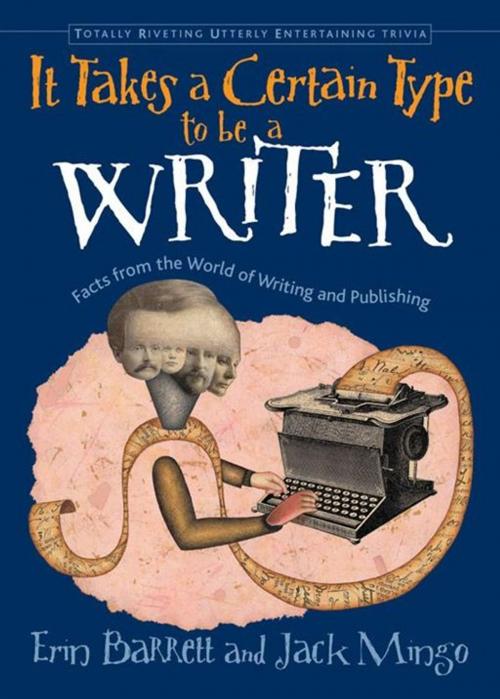 Cover of the book It Takes A Certain Type To Be A Writer: Facts From The World Of Writing And Publishing by Erin Barrett, Jack Mingo, Red Wheel Weiser