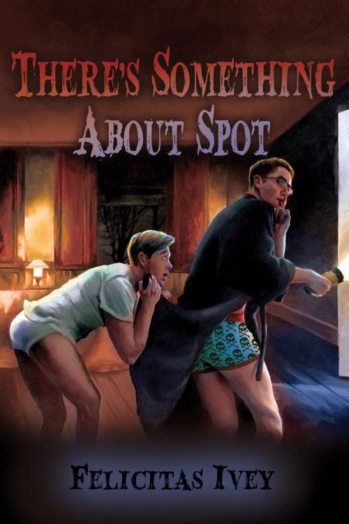 Cover of the book There's Something About Spot by Felicitas Ivey, Dreamspinner Press