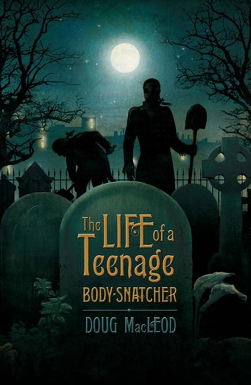 Cover of the book The Life of a Teenage Body-snatcher by Doug MacLeod, Penguin Random House Australia