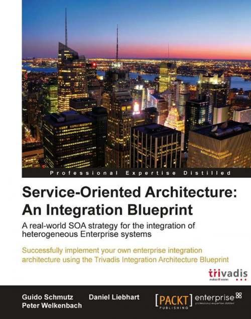 Cover of the book Service Oriented Architecture: An Integration Blueprint by Guido Schmutz, Peter Welkenbach, Daniel Liebhart, Packt Publishing