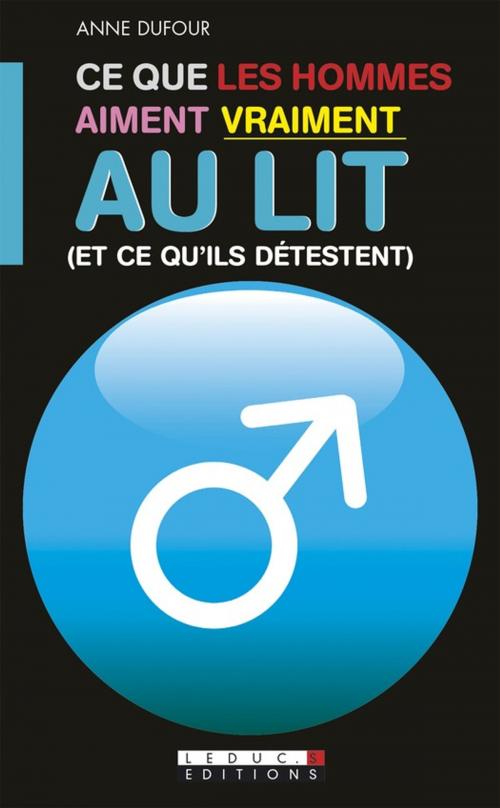 Cover of the book Ce que les hommes/femmes aiment vraiment au lit (et ce qu'ils/elles détestent) by Anne Dufour, Éditions Leduc.s