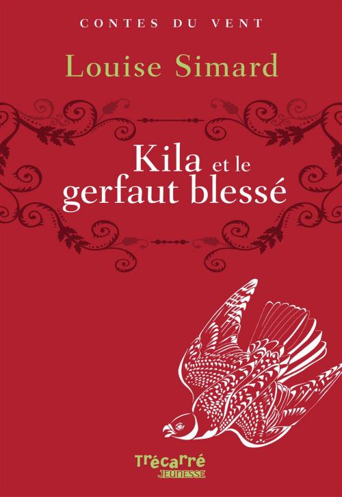 Cover of the book Kila et le gerfaut blessé by Louise Simard, Trécarré