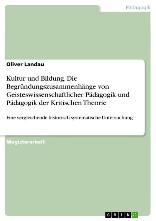 Cover of the book Kultur und Bildung. Die Begründungszusammenhänge von Geisteswissenschaftlicher Pädagogik und Pädagogik der Kritischen Theorie by Oliver Landau, GRIN Verlag