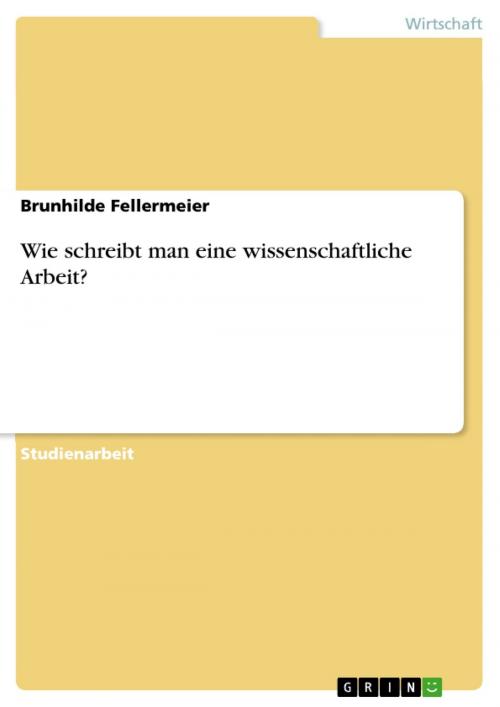 Cover of the book Wie schreibt man eine wissenschaftliche Arbeit? by Brunhilde Fellermeier, GRIN Verlag