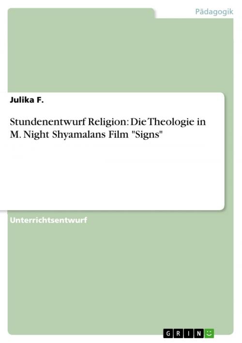 Cover of the book Stundenentwurf Religion: Die Theologie in M. Night Shyamalans Film 'Signs' by Julika F., GRIN Verlag