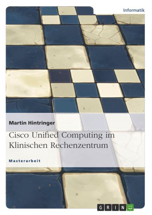 Cover of the book Cisco Unified Computing im Klinischen Rechenzentrum by Martin Hintringer, GRIN Verlag