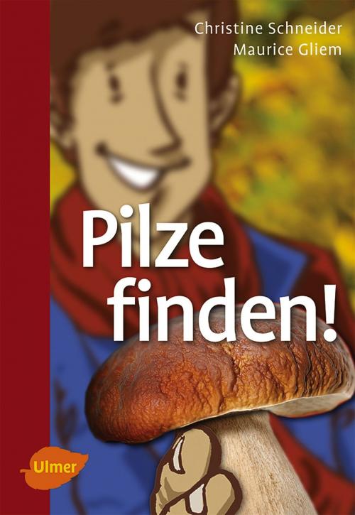 Cover of the book Pilze finden by Christine Schneider, Maurice Gliem, Verlag Eugen Ulmer