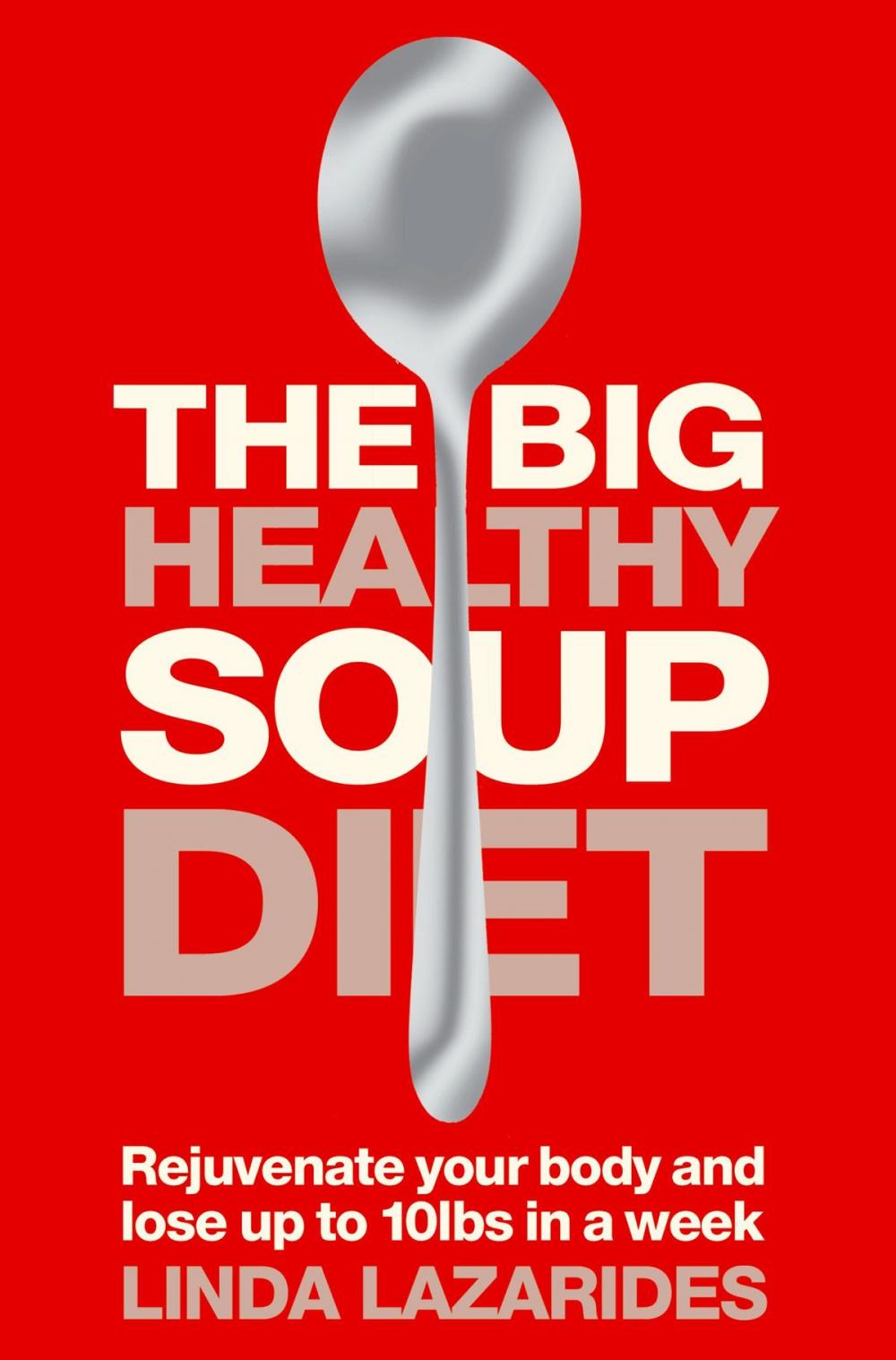 Big bigCover of The Big Healthy Soup Diet: Nourish Your Body and Lose up to 10lbs in a Week