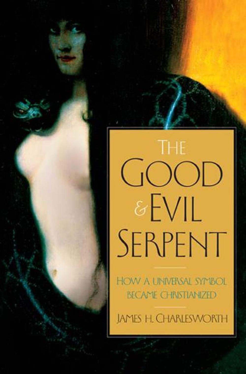 Big bigCover of The Good and Evil Serpent: How a Universal Symbol Became Christianized