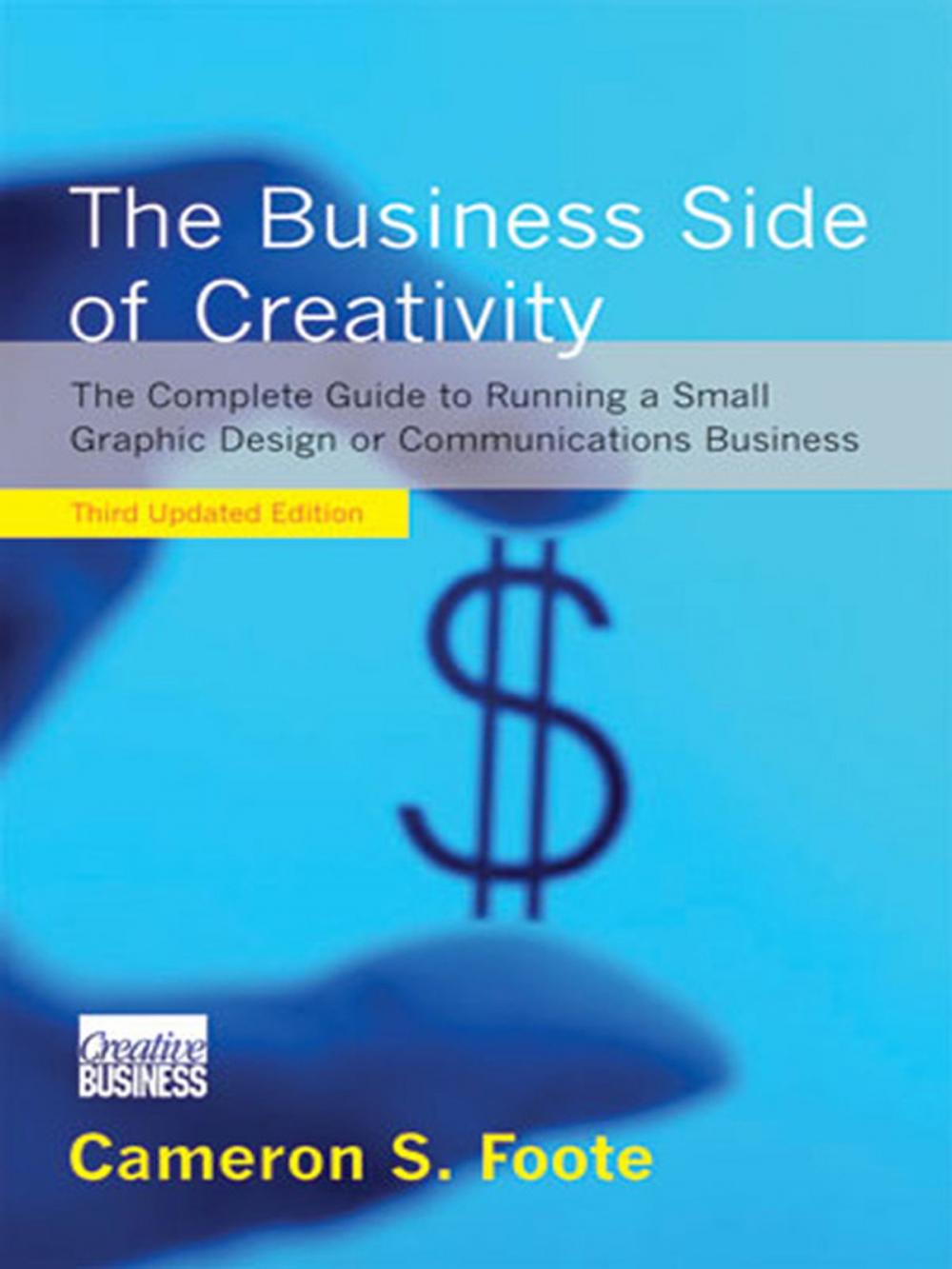 Big bigCover of The Business Side of Creativity: The Complete Guide to Running a Small Graphics Design or Communications Business (Third Updated Edition)