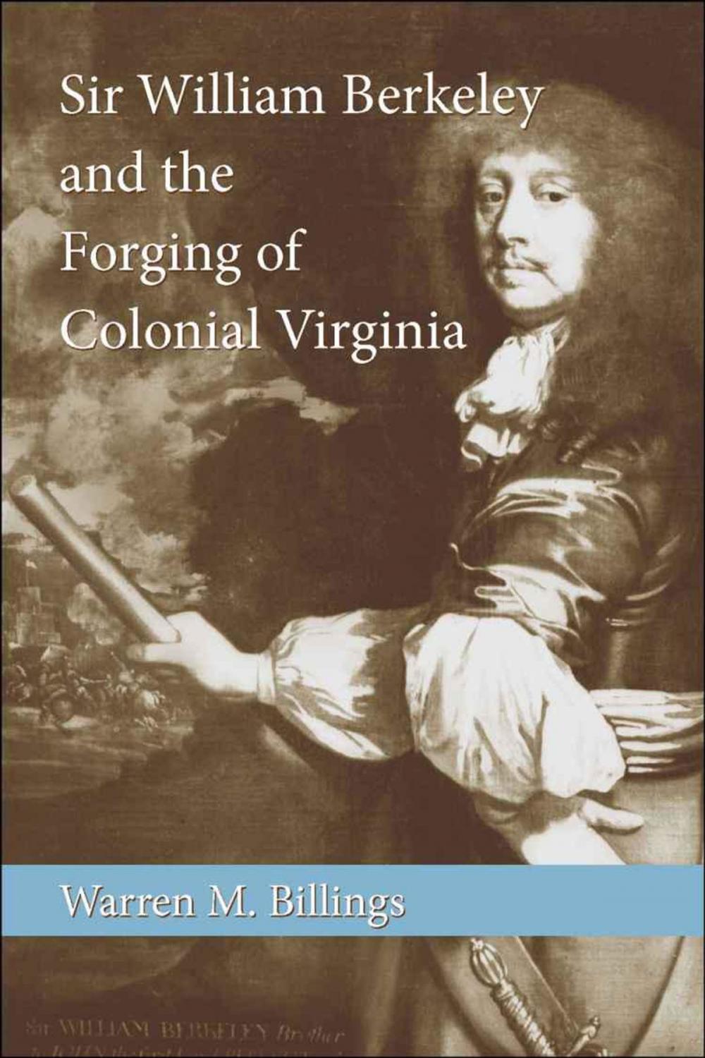 Big bigCover of Sir William Berkeley and the Forging of Colonial Virginia