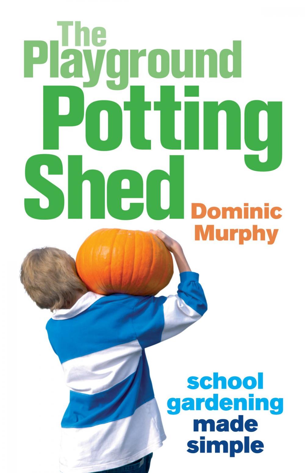 Big bigCover of The Playground Potting Shed: Gardening with children made simple