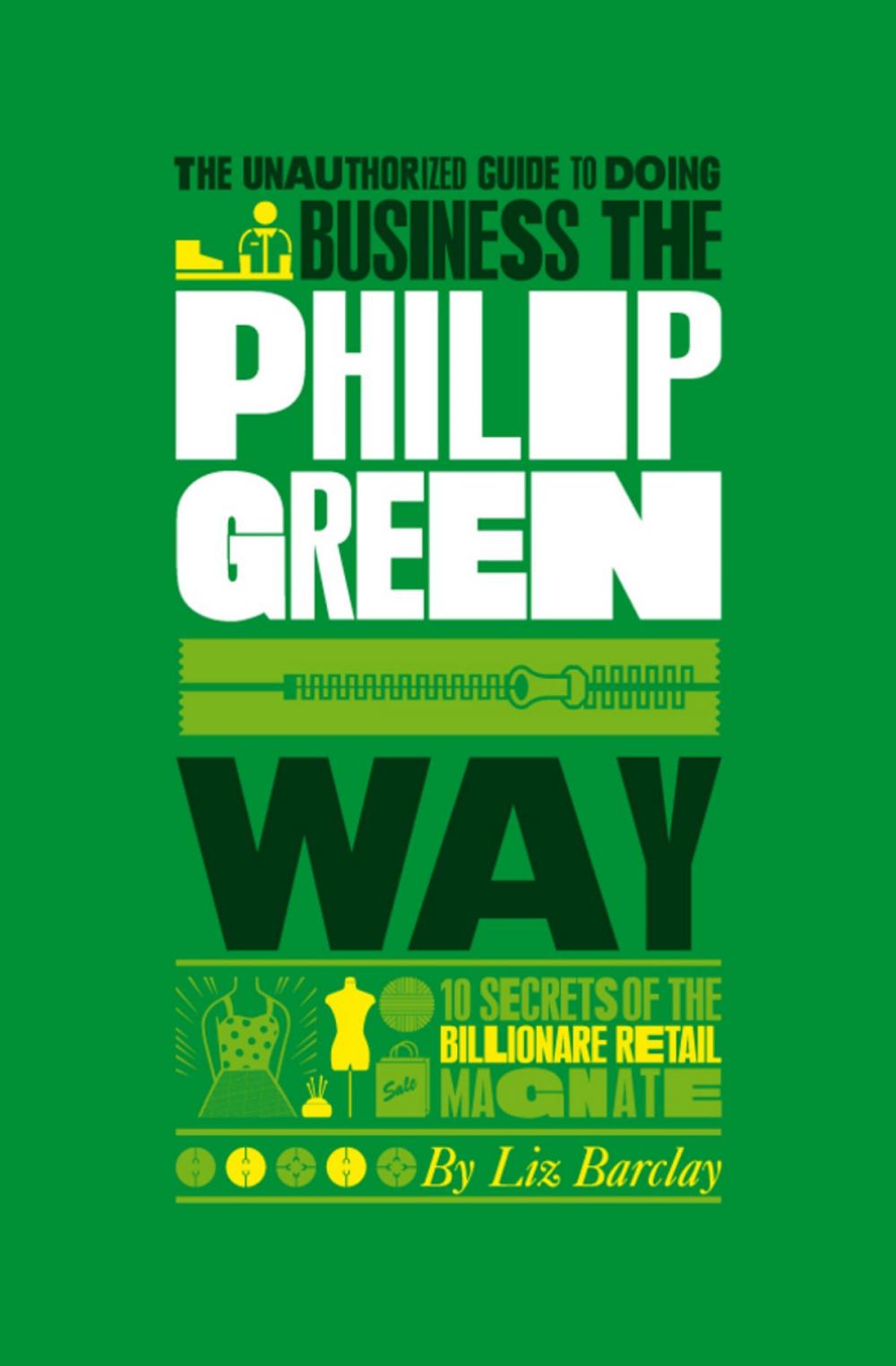 Big bigCover of The Unauthorized Guide To Doing Business the Philip Green Way