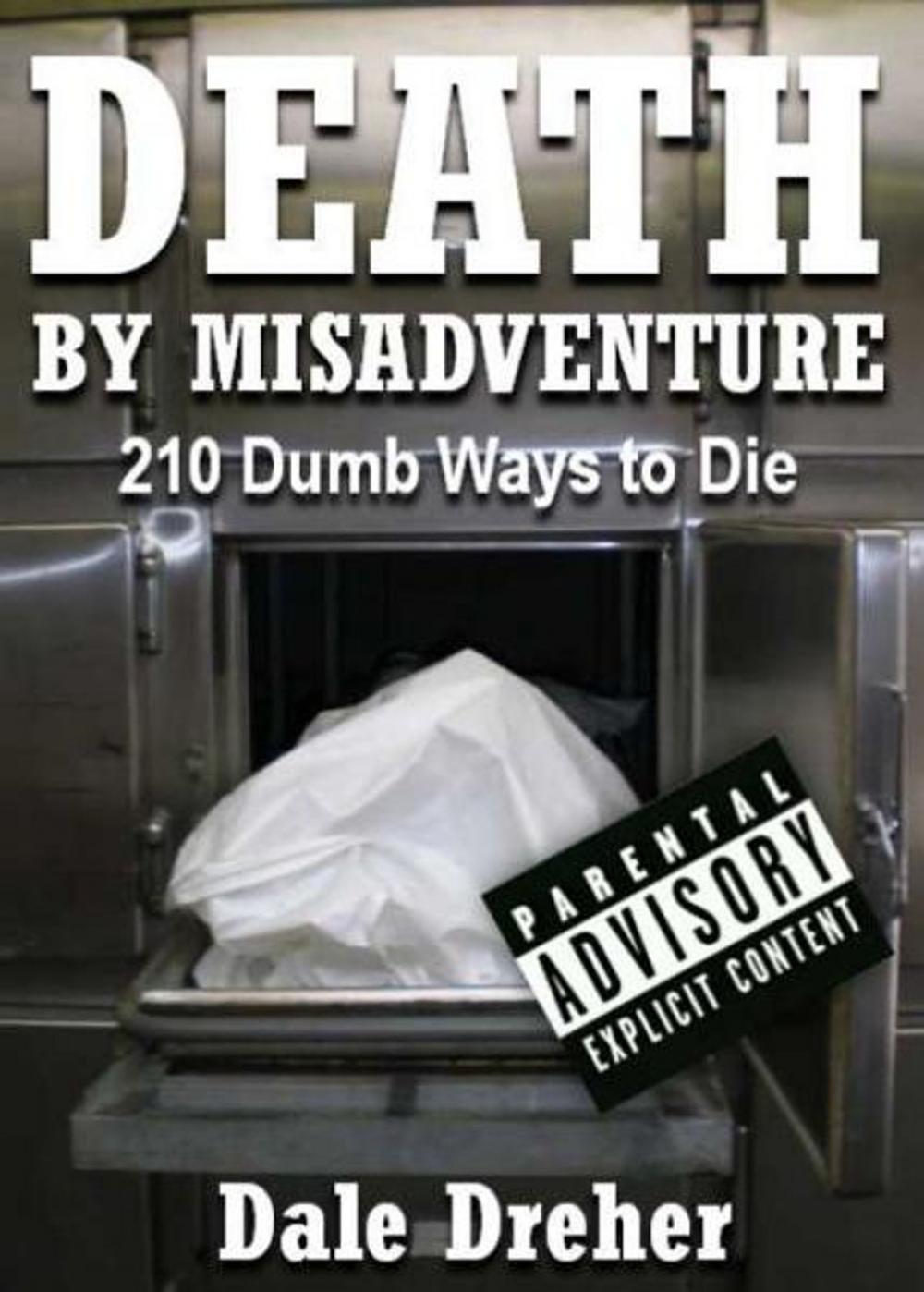 Big bigCover of Death By Misadventure: 210 Dumb Ways To Die