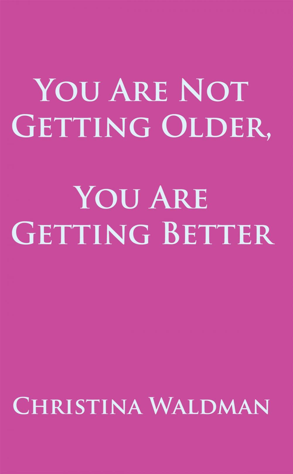 Big bigCover of You Are Not Getting Older, You Are Getting Better