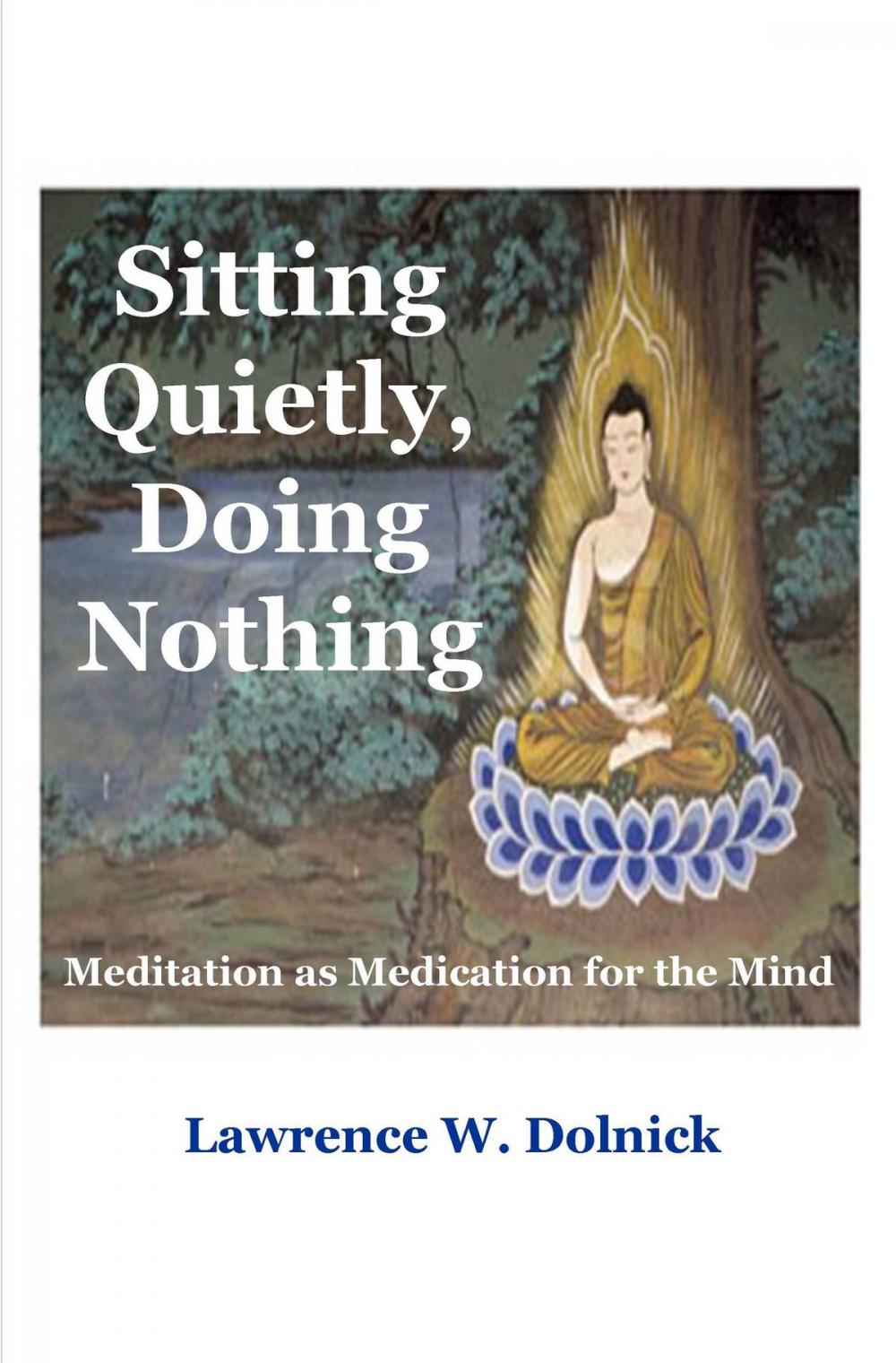 Big bigCover of Sitting Quietly, Doing Nothing: Meditation as Medication for the Mind