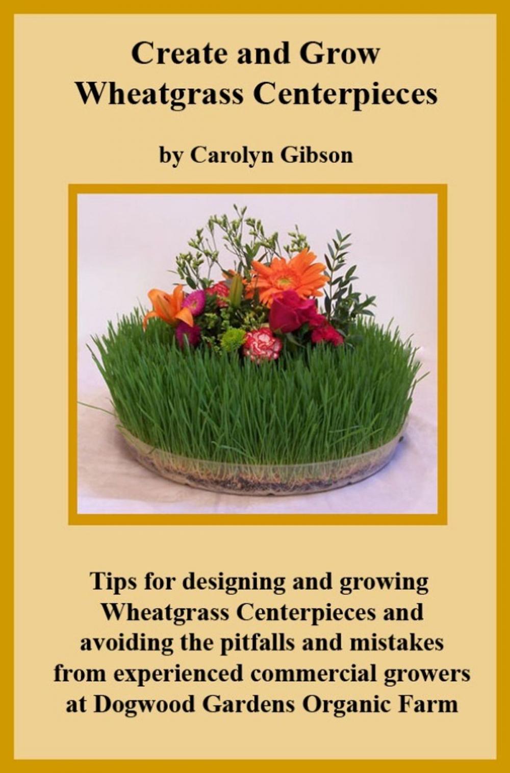 Big bigCover of Creating and Growing Wheatgrass Centerpieces