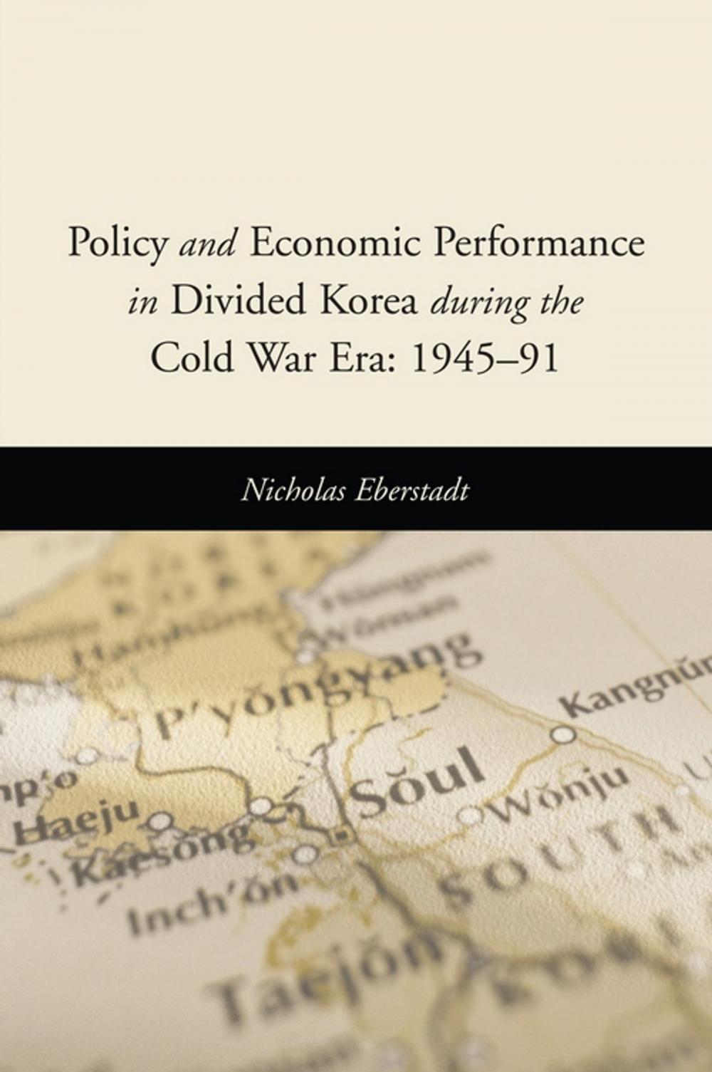 Big bigCover of Policy and Economic Performance in Divided Korea during the Cold War Era: 1945-91