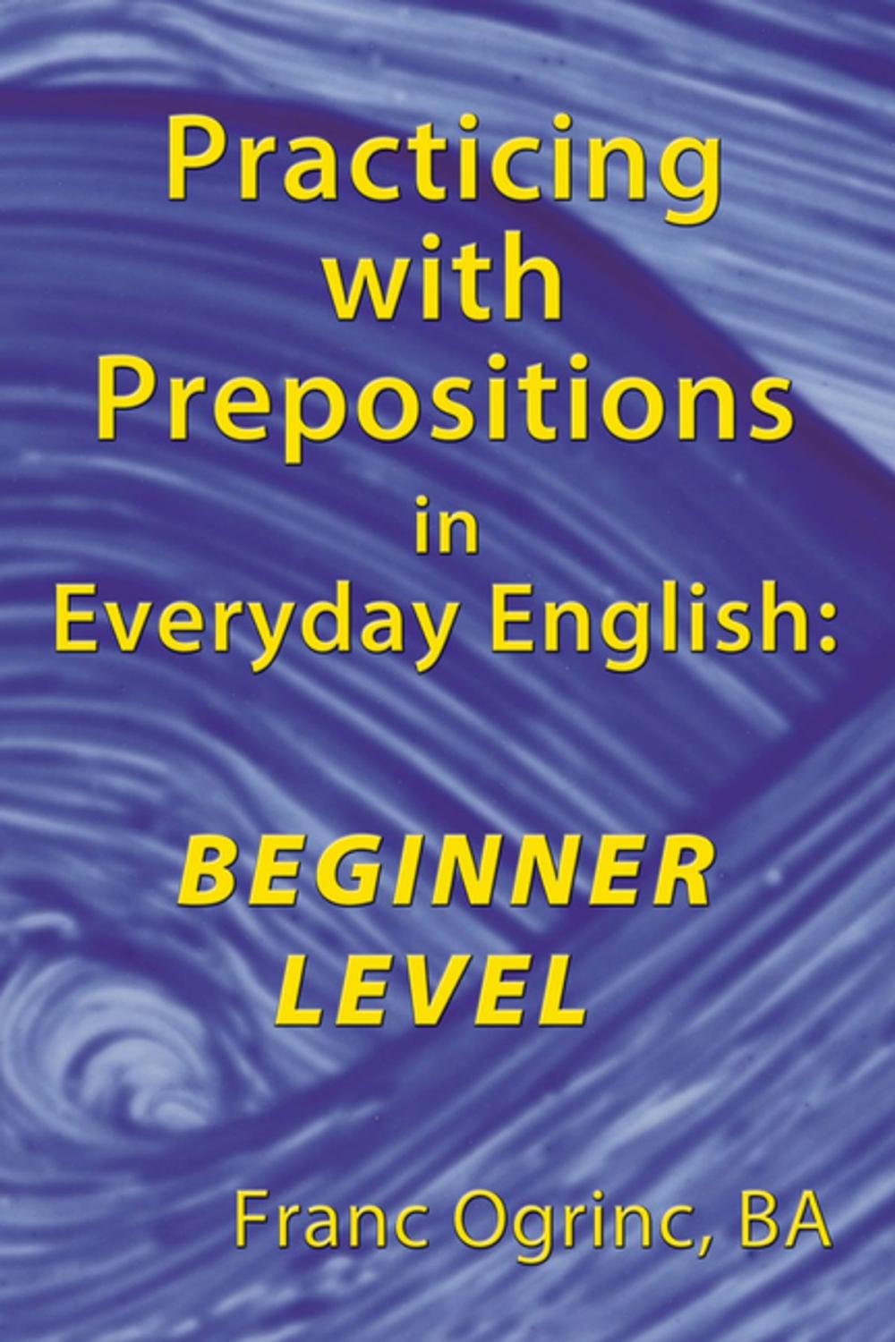 Big bigCover of Practicing with Prepositions in Everyday English: Beginner Level