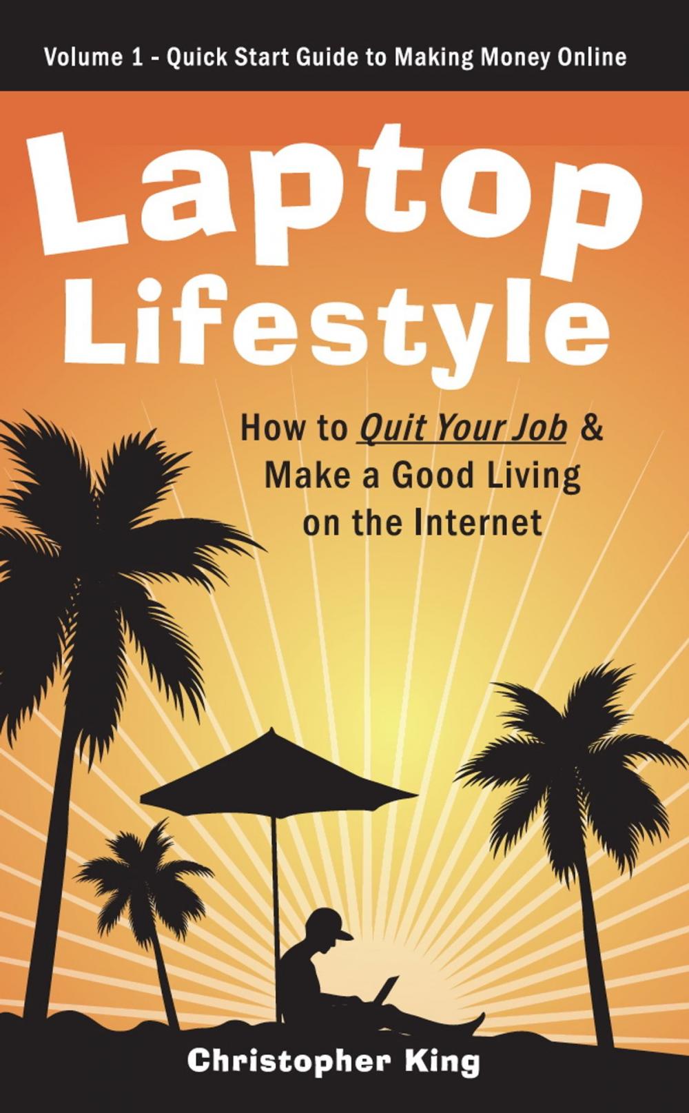 Big bigCover of Laptop Lifestyle - How to Quit Your Job and Make a Good Living on the Internet (Volume 1 - Quick Start Guide to Making Money Online)