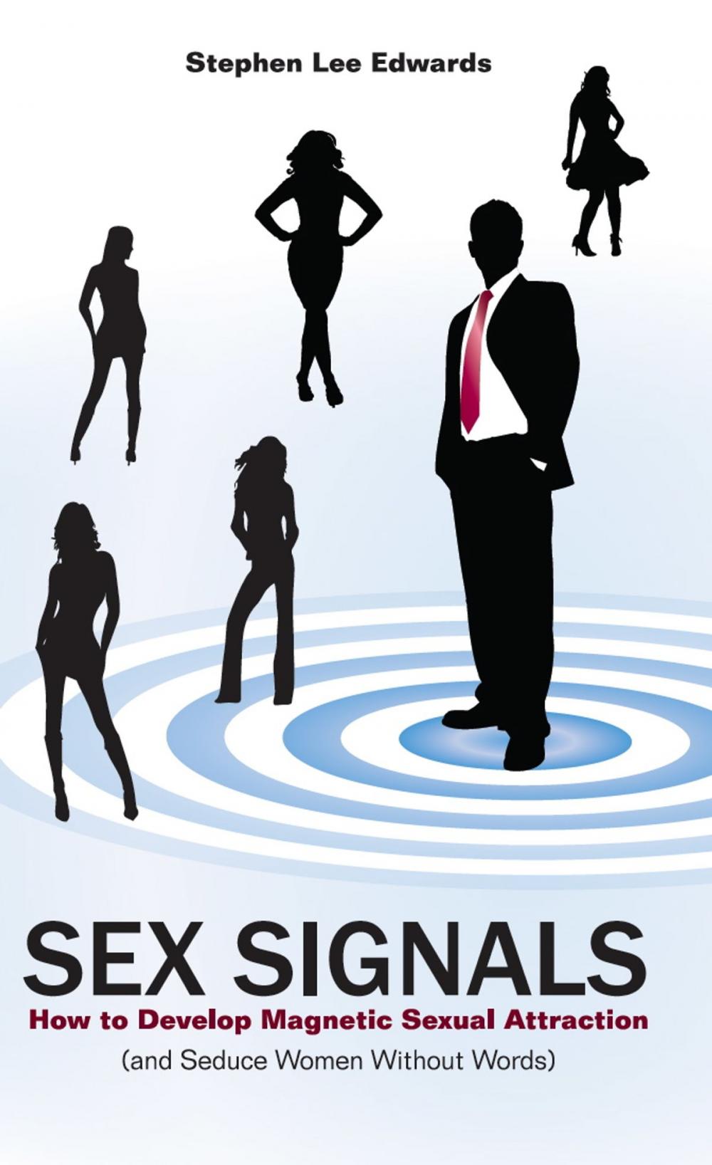 Big bigCover of Sex Signals - How to Develop Magnetic Sexual Attraction (and Seduce Women Without Words)