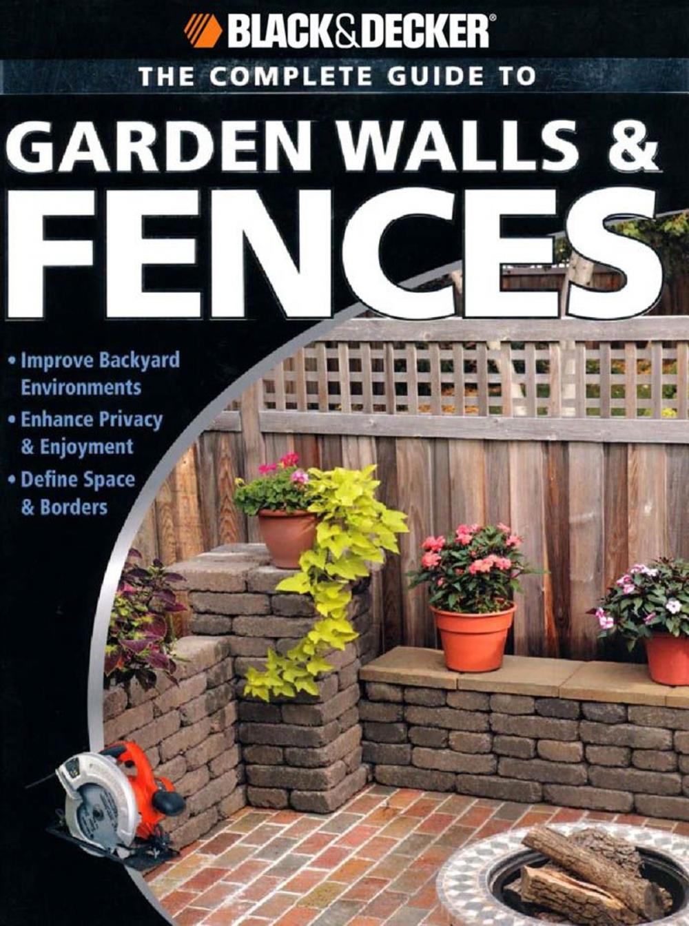 Big bigCover of Black & Decker The Complete Guide to Garden Walls & Fences: *Improve Backyard Environments *Enhance Privacy & Enjoyment *Define Space & Borders