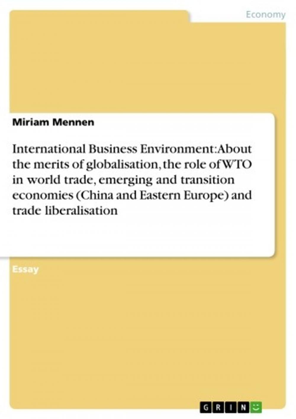 Big bigCover of International Business Environment: About the merits of globalisation, the role of WTO in world trade, emerging and transition economies (China and Eastern Europe) and trade liberalisation