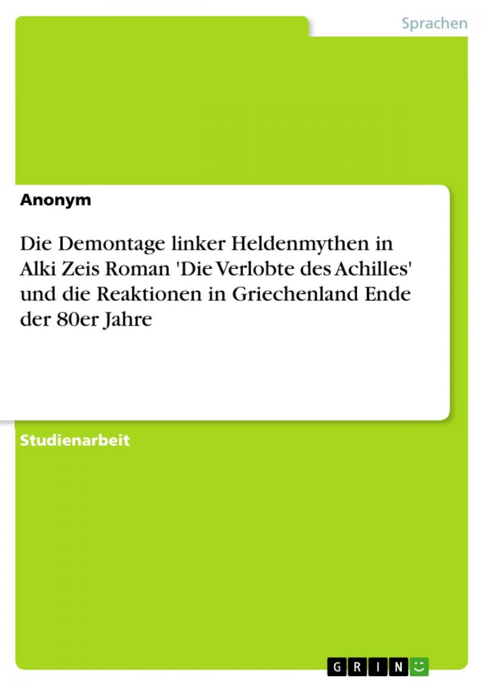 Big bigCover of Die Demontage linker Heldenmythen in Alki Zeis Roman 'Die Verlobte des Achilles' und die Reaktionen in Griechenland Ende der 80er Jahre