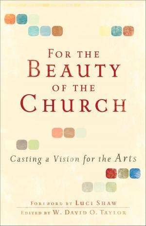Cover of the book For the Beauty of the Church by Matthew Dickerson