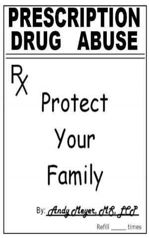 Cover of the book Prescription Drug Abuse: Protect Your Family by Thelight Atlove Dotcom