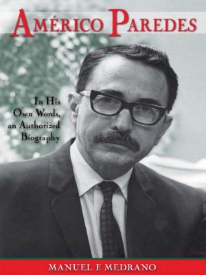 Cover of the book Américo Paredes: In His Own Words an Authorized Biography by W. Dale Nelson