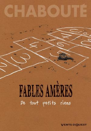 Cover of the book Fables amères - Tome 01 by Roxane Turcotte