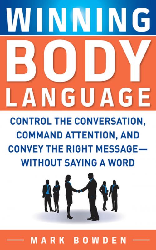 Cover of the book Winning Body Language : Control the Conversation, Command Attention, and Convey the Right Message without Saying a Word: Control the Conversation, Command Attention, and Convey the Right Message without Saying a Word by mark bowden, Mcgraw-hill