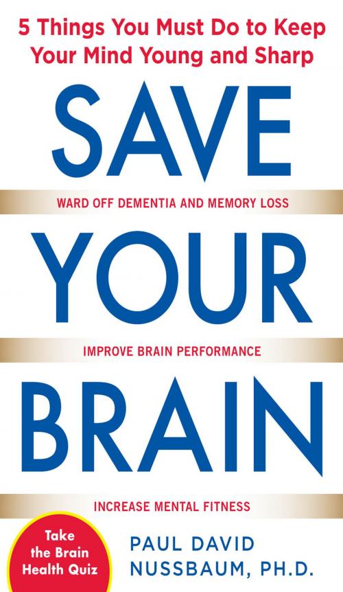 Cover of the book Save Your Brain: The 5 Things You Must Do to Keep Your Mind Young and Sharp by Paul Nussbaum, McGraw-Hill Education