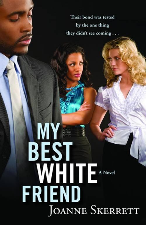 Cover of the book My Best White Friend by Joanne Skerrett, Grand Central Publishing