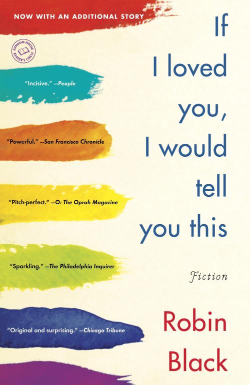 Cover of the book If I Loved You, I Would Tell You This by Robin Black, Random House Publishing Group