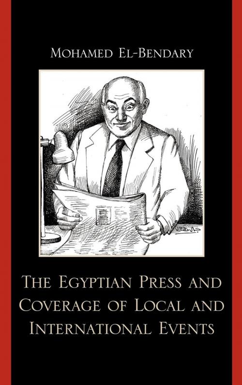 Cover of the book The Egyptian Press and Coverage of Local and International Events by Mohamed El-Bendary, Lexington Books