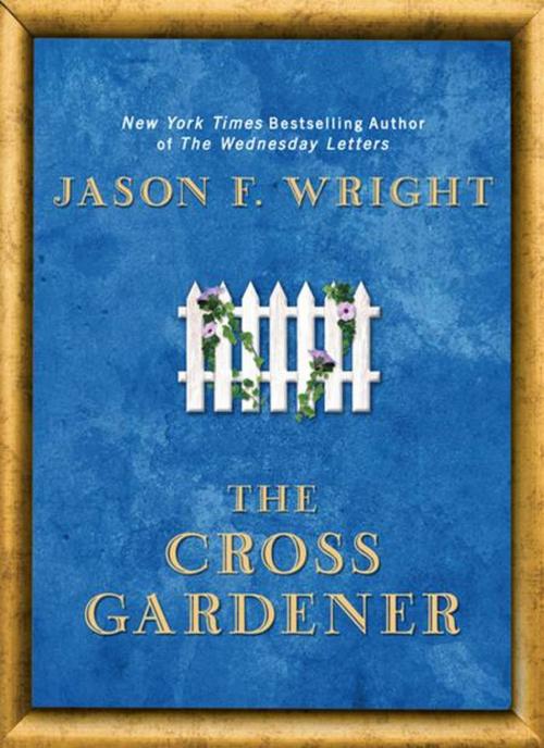 Cover of the book The Cross Gardener by Jason F. Wright, Penguin Publishing Group