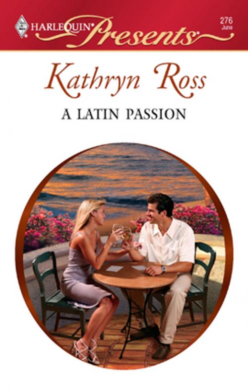 Cover of the book A Latin Passion by Kathryn Ross, Harlequin