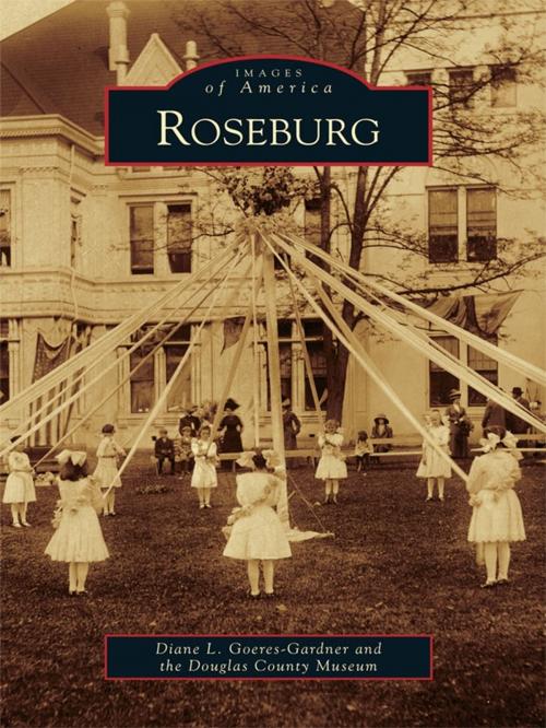 Cover of the book Roseburg by Diane L. Goeres-Gardner, Douglas County Museum, Arcadia Publishing Inc.